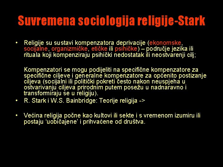 Suvremena sociologija religije-Stark • Religije su sustavi kompenzatora deprivacije (ekonomske, socijalne, organizmičke, etičke ili