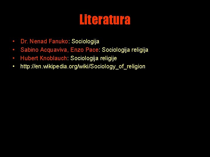 Literatura • • Dr. Nenad Fanuko: Sociologija Sabino Acquaviva, Enzo Pace: Sociologija religija Hubert