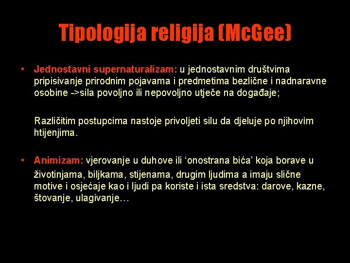 Tipologija religija (Mc. Gee) • Jednostavni supernaturalizam: u jednostavnim društvima pripisivanje prirodnim pojavama i