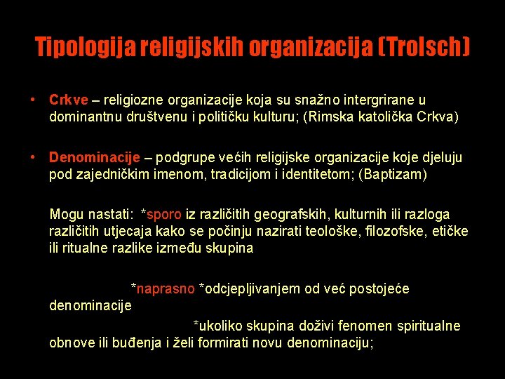 Tipologija religijskih organizacija (Trolsch) • Crkve – religiozne organizacije koja su snažno intergrirane u