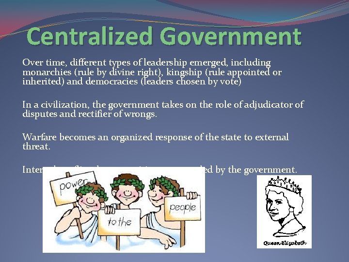 Centralized Government Over time, different types of leadership emerged, including monarchies (rule by divine