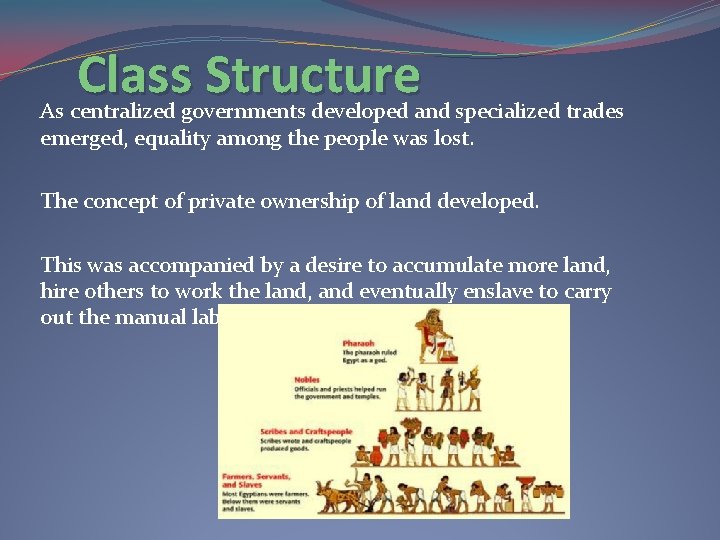 Class Structure As centralized governments developed and specialized trades emerged, equality among the people
