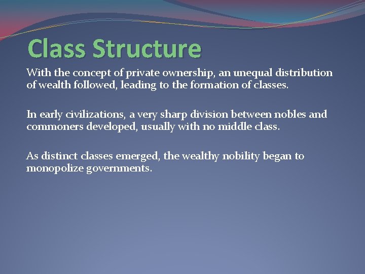 Class Structure With the concept of private ownership, an unequal distribution of wealth followed,