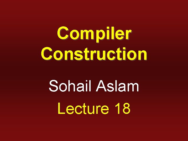 Compiler Construction Sohail Aslam Lecture 18 