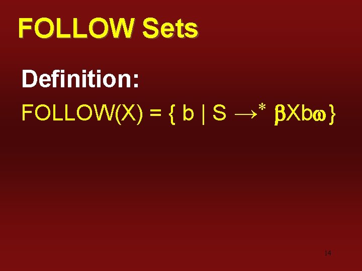 FOLLOW Sets Definition: FOLLOW(X) = { b | S → b. Xbw} 14 