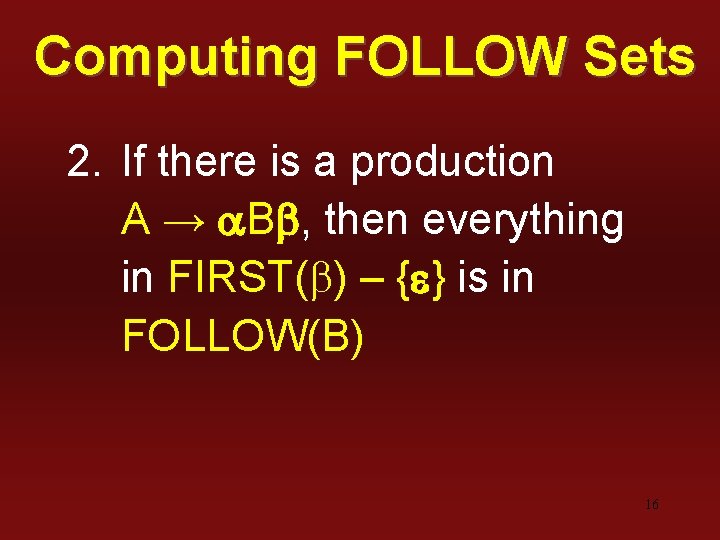 Computing FOLLOW Sets 2. If there is a production A → a. Bb, then