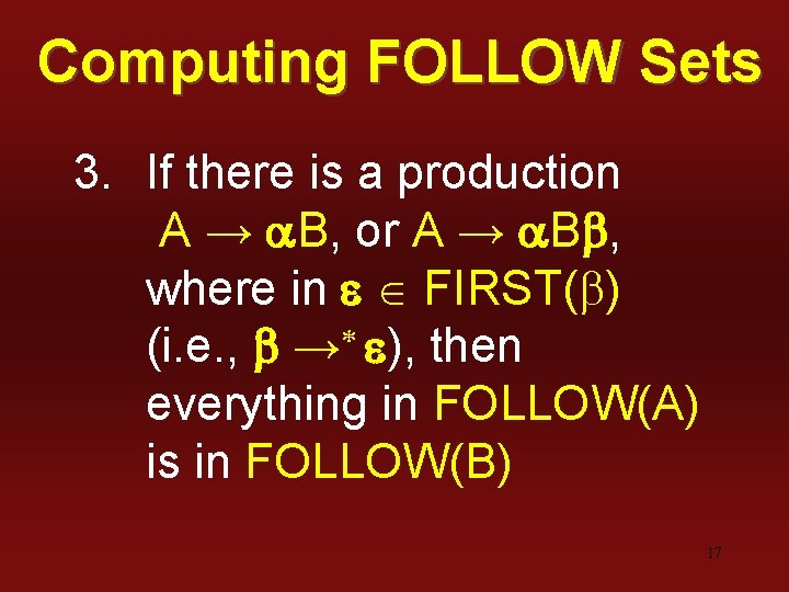 Computing FOLLOW Sets 3. If there is a production A → a. B, or