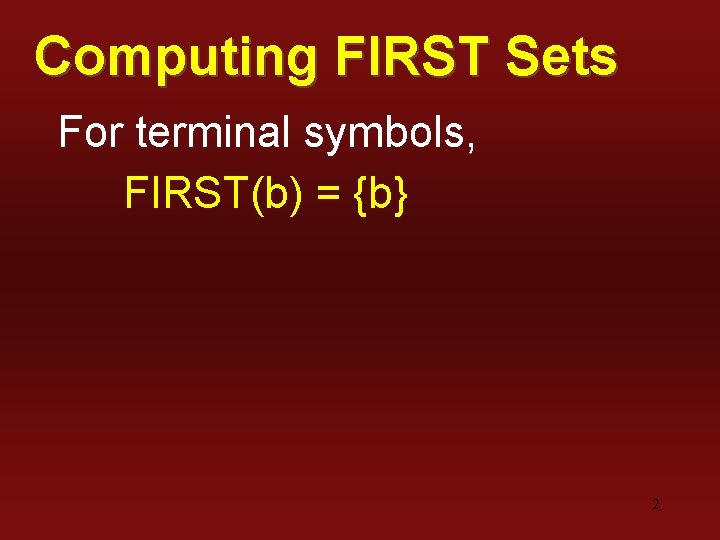 Computing FIRST Sets For terminal symbols, FIRST(b) = {b} 2 