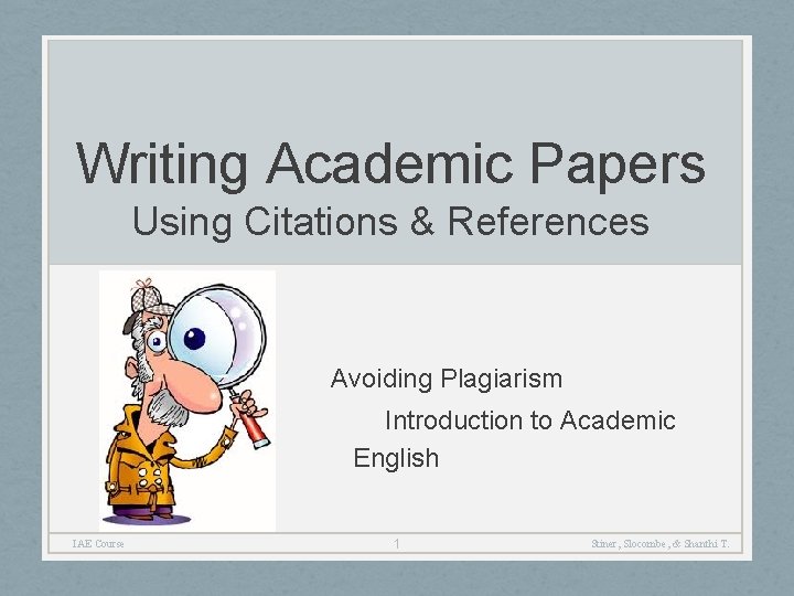 Writing Academic Papers Using Citations & References Avoiding Plagiarism Introduction to Academic English IAE