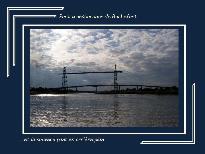 Pont transbordeur de Rochefort … et le nouveau pont en arrière plan 