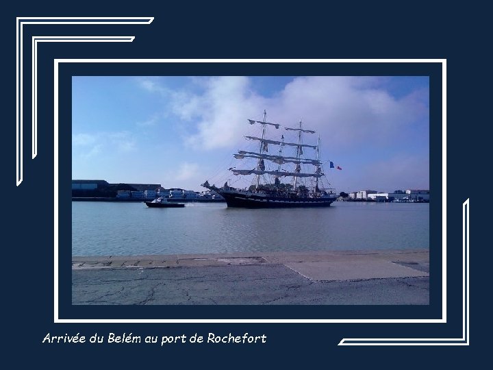 Arrivée du Belém au port de Rochefort 