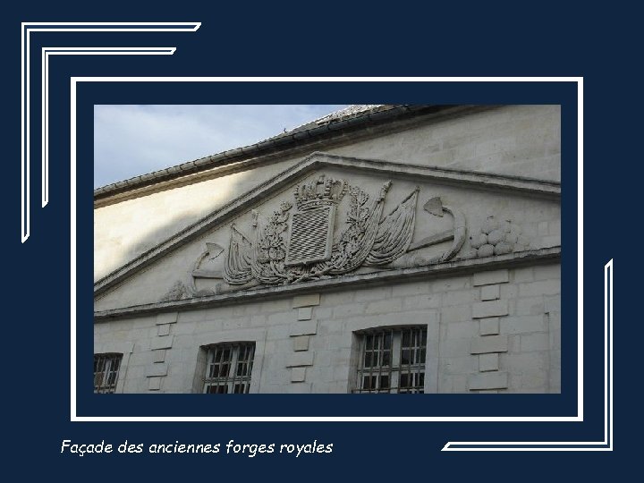 Façade des anciennes forges royales 