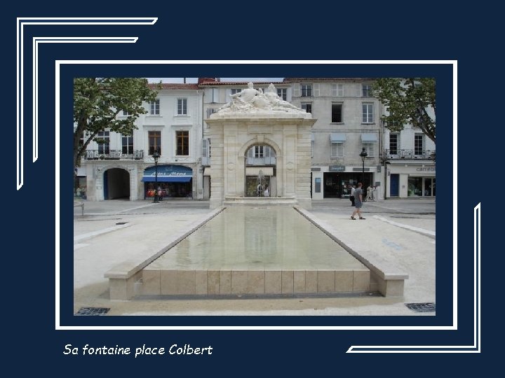 Sa fontaine place Colbert 