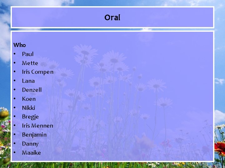 Oral Who • Paul • Mette • Iris Compen • Lana • Denzell •