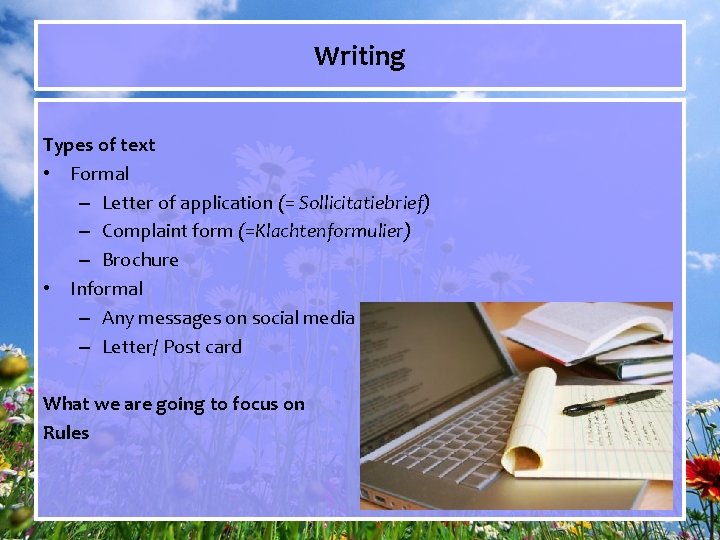 Writing Types of text • Formal – Letter of application (= Sollicitatiebrief) – Complaint