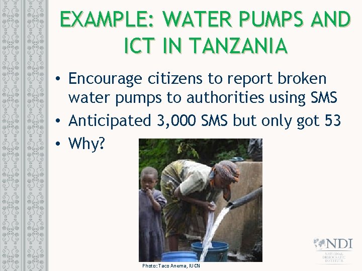 EXAMPLE: WATER PUMPS AND ICT IN TANZANIA • Encourage citizens to report broken water