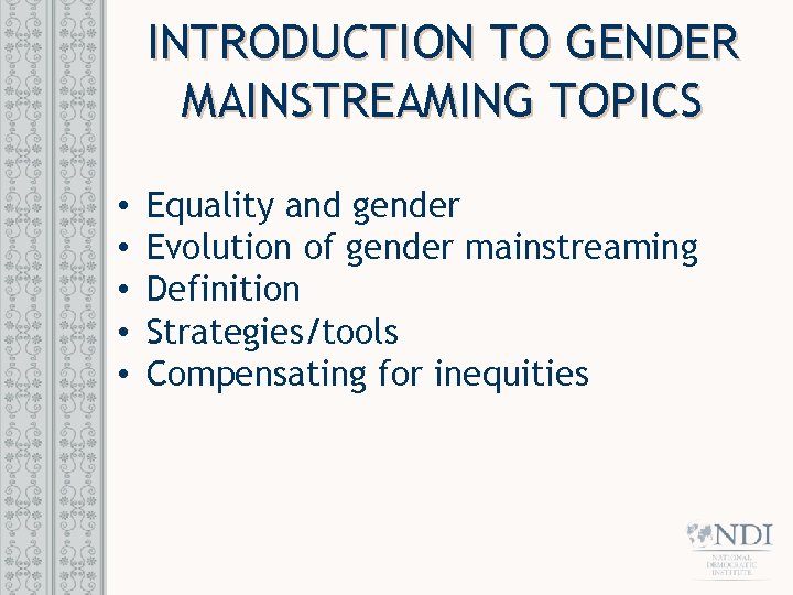 INTRODUCTION TO GENDER MAINSTREAMING TOPICS • • • Equality and gender Evolution of gender