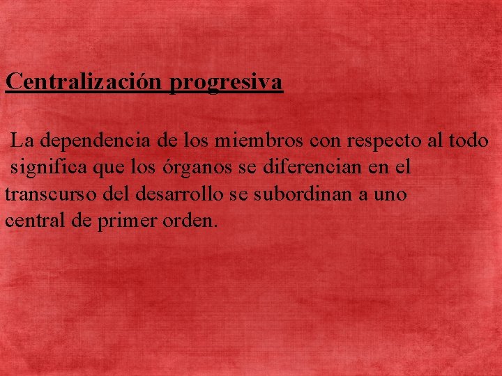 Centralización progresiva La dependencia de los miembros con respecto al todo significa que los