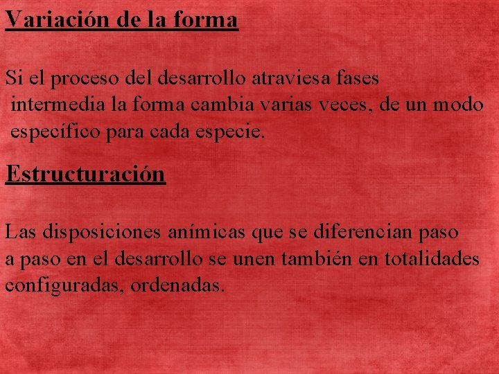 Variación de la forma Si el proceso del desarrollo atraviesa fases intermedia la forma