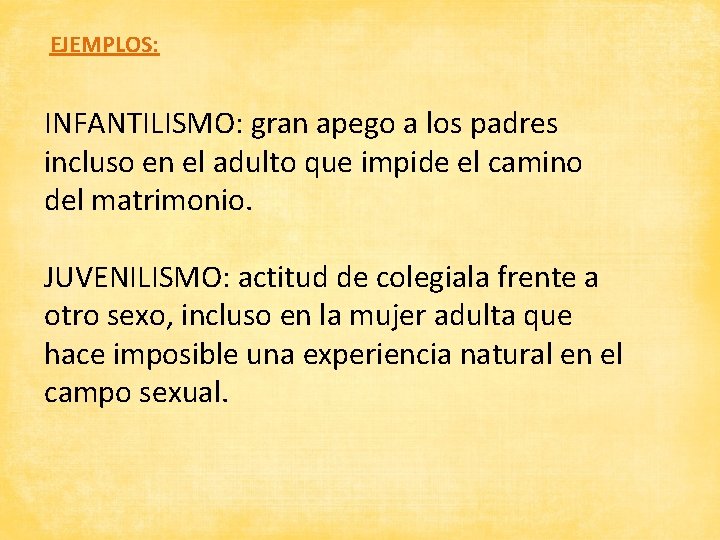 EJEMPLOS: INFANTILISMO: gran apego a los padres incluso en el adulto que impide el