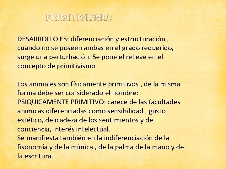 PRIMITIVISMO: DESARROLLO ES: diferenciación y estructuración , cuando no se poseen ambas en el