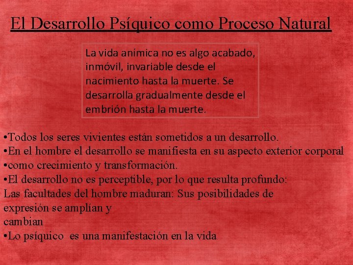 El Desarrollo Psíquico como Proceso Natural La vida anímica no es algo acabado, inmóvil,