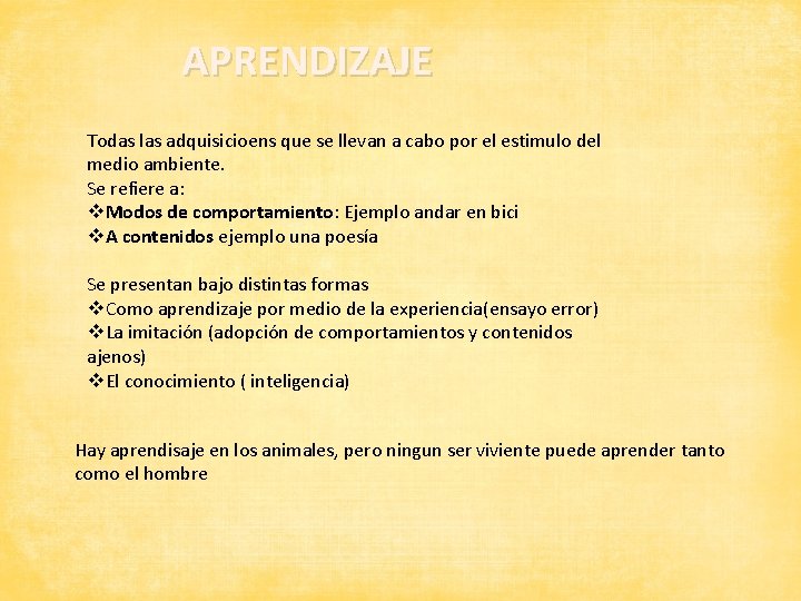 APRENDIZAJE Todas las adquisicioens que se llevan a cabo por el estimulo del medio