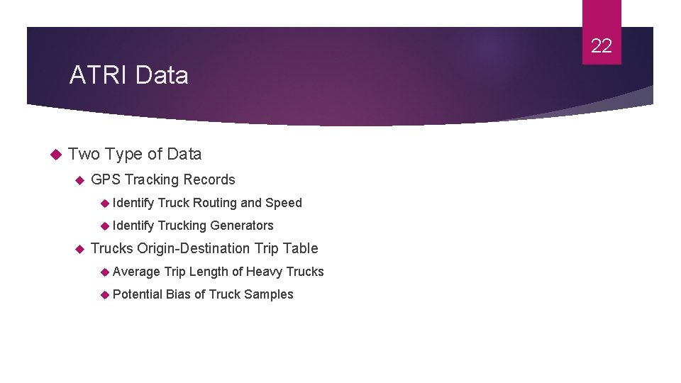 22 ATRI Data Two Type of Data GPS Tracking Records Identify Truck Routing and