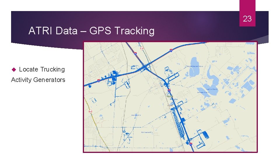 23 ATRI Data – GPS Tracking Locate Trucking Activity Generators 