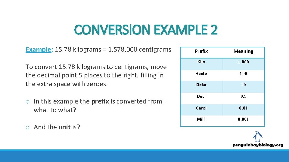 CONVERSION EXAMPLE 2 Example: 15. 78 kilograms = 1, 578, 000 centigrams To convert
