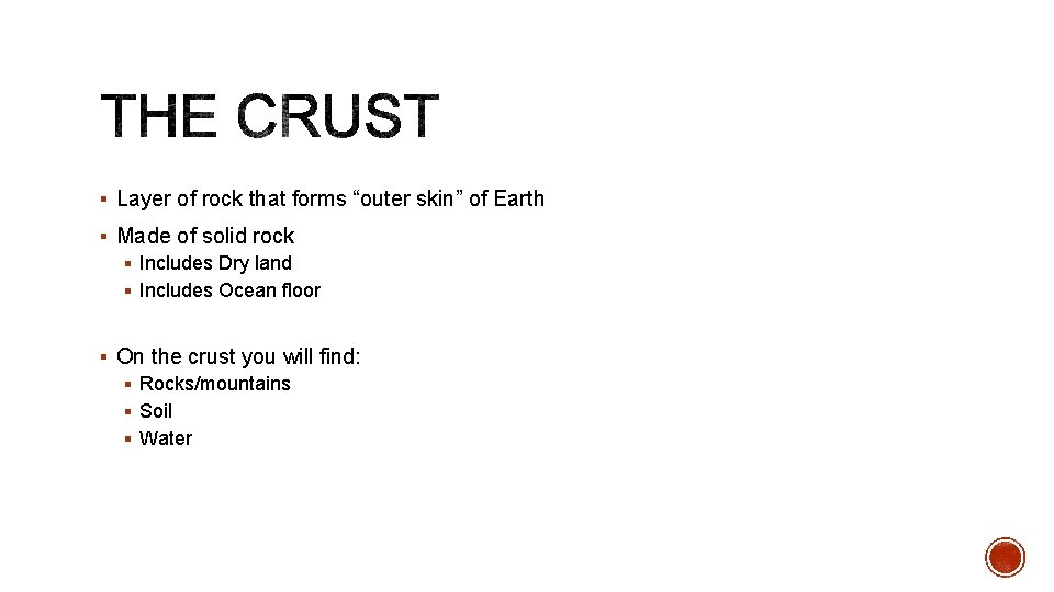 § Layer of rock that forms “outer skin” of Earth § Made of solid