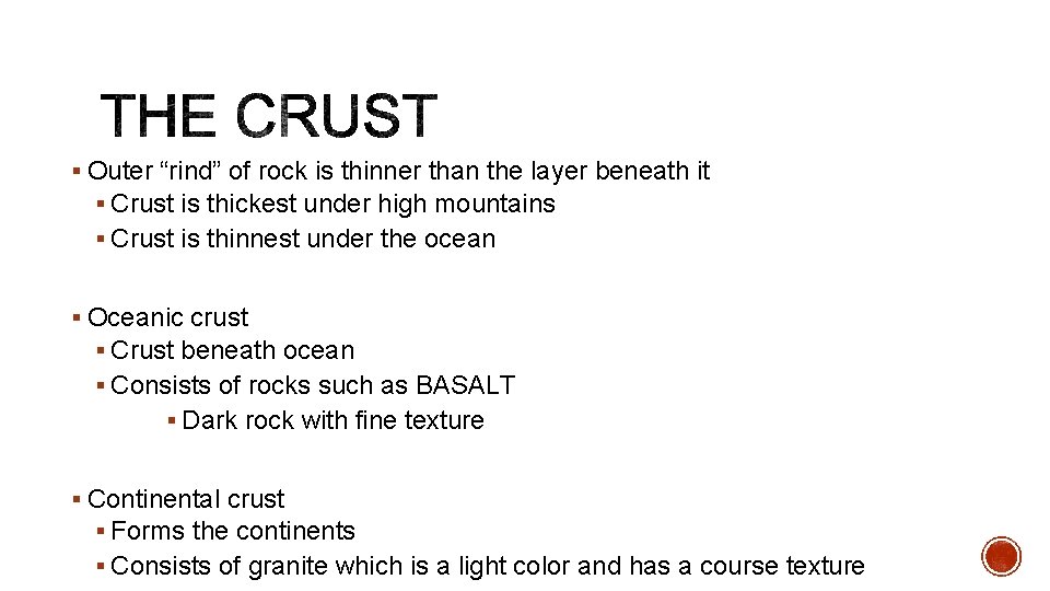 § Outer “rind” of rock is thinner than the layer beneath it § Crust