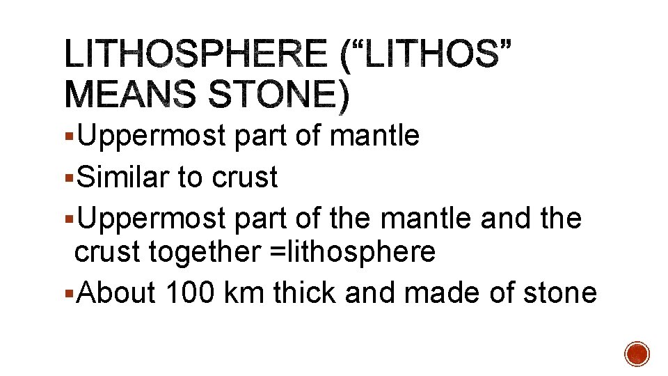 §Uppermost part of mantle §Similar to crust §Uppermost part of the mantle and the