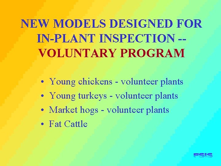 NEW MODELS DESIGNED FOR IN-PLANT INSPECTION -VOLUNTARY PROGRAM • • Young chickens - volunteer