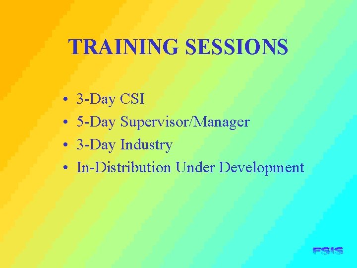 TRAINING SESSIONS • • 3 -Day CSI 5 -Day Supervisor/Manager 3 -Day Industry In-Distribution