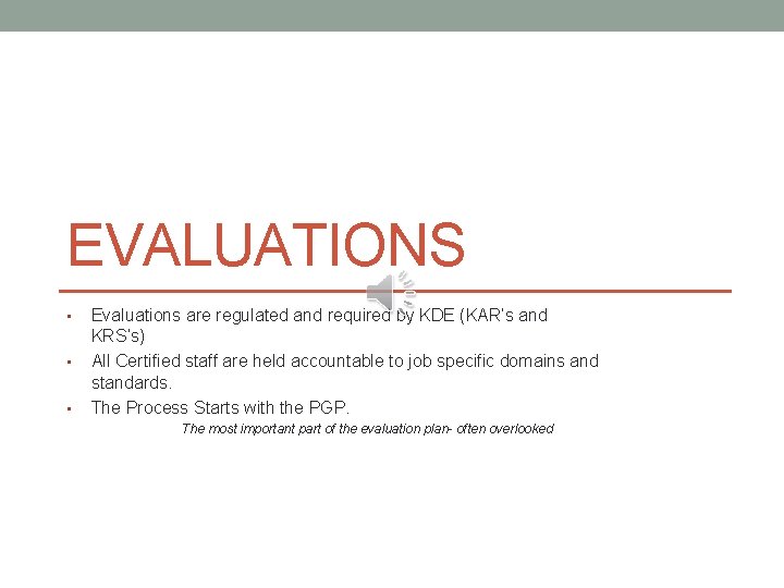 EVALUATIONS • • • Evaluations are regulated and required by KDE (KAR’s and KRS’s)