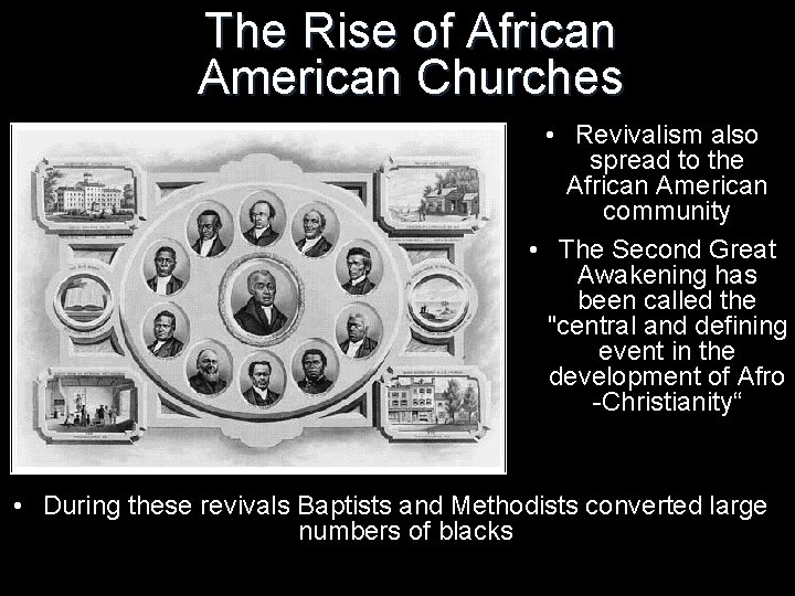 The Rise of African American Churches • Revivalism also spread to the African American