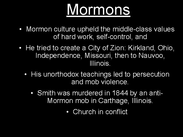 Mormons • Mormon culture upheld the middle-class values of hard work, self-control, and •