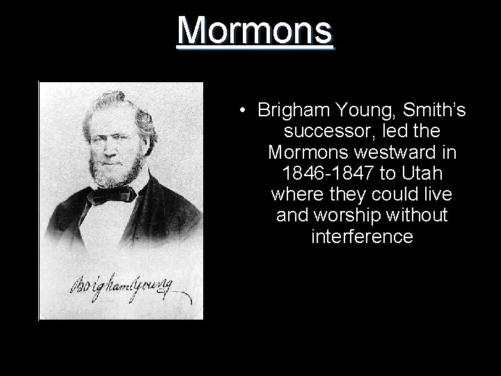 Mormons • Brigham Young, Smith’s successor, led the Mormons westward in 1846 -1847 to