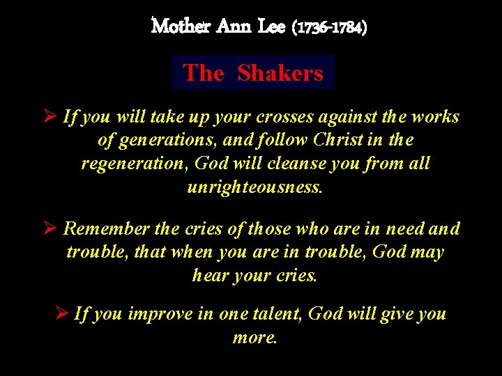 Mother Ann Lee (1736 -1784) The Shakers Ø If you will take up your