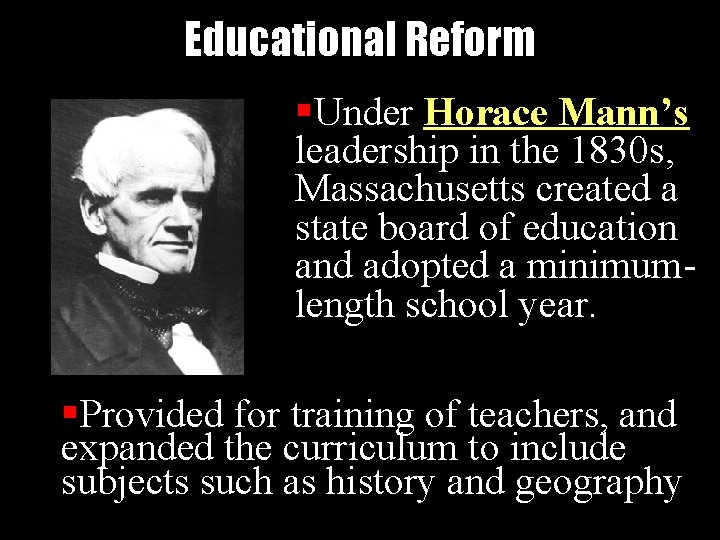 Educational Reform §Under Horace Mann’s leadership in the 1830 s, Massachusetts created a state