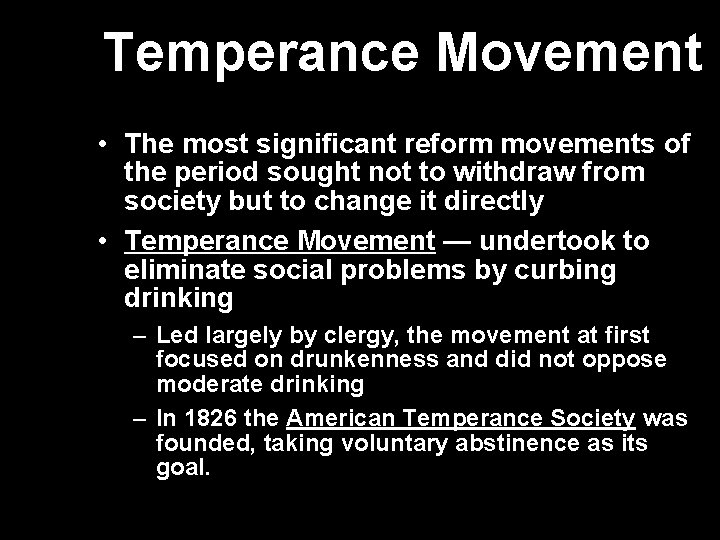 Temperance Movement • The most significant reform movements of the period sought not to