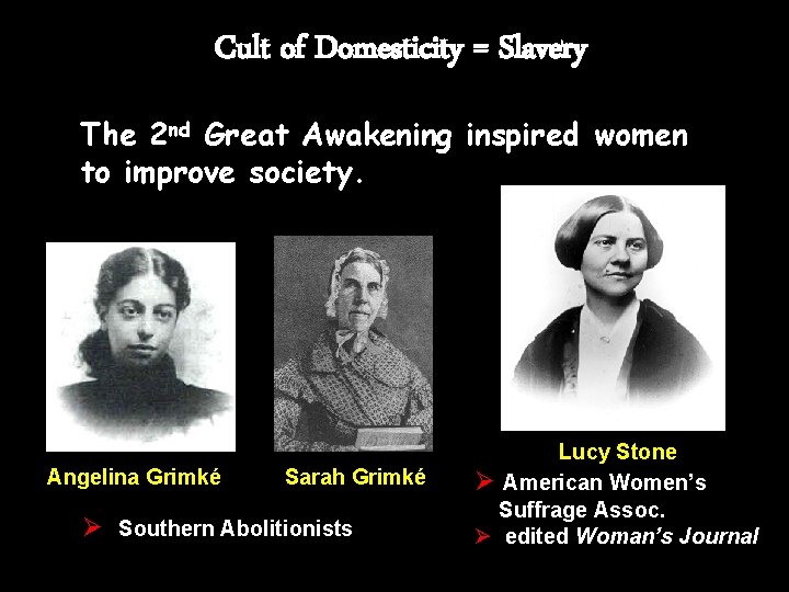 Cult of Domesticity = Slavery The 2 nd Great Awakening inspired women to improve