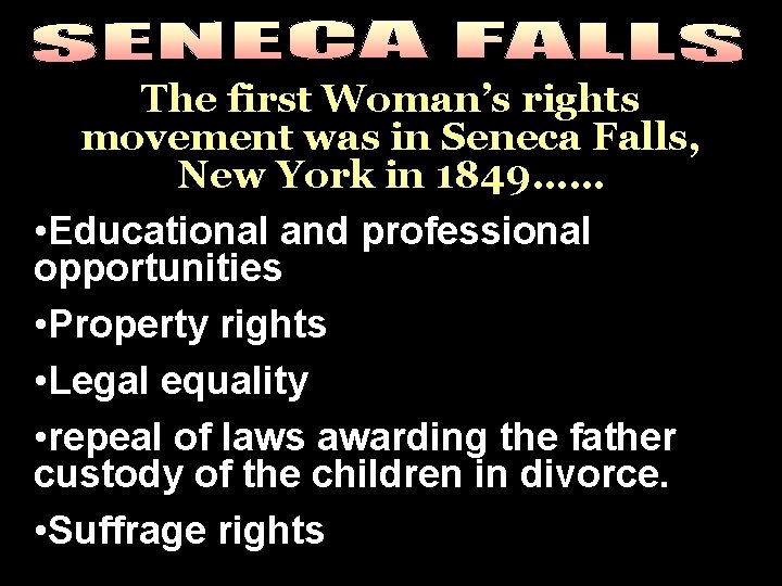 The first Woman’s rights movement was in Seneca Falls, New York in 1849…… •