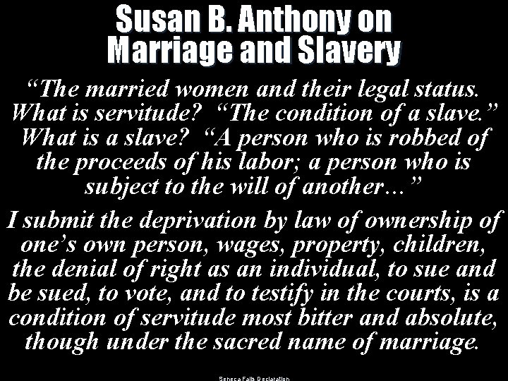 Susan B. Anthony on Marriage and Slavery “The married women and their legal status.
