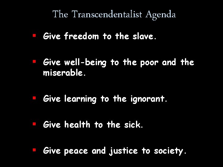 The Transcendentalist Agenda § Give freedom to the slave. § Give well-being to the