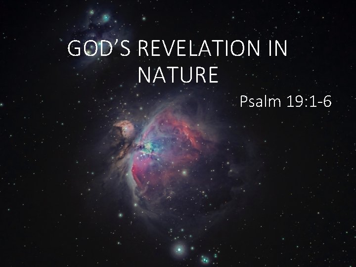 GOD’S REVELATION IN NATURE Psalm 19: 1 -6 
