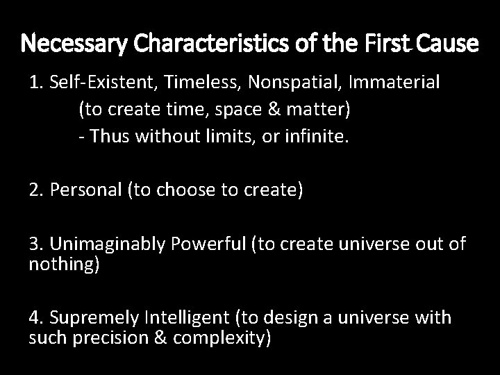 Necessary Characteristics of the First Cause 1. Self-Existent, Timeless, Nonspatial, Immaterial (to create time,