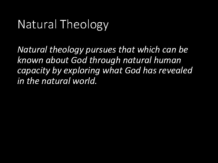 Natural Theology Natural theology pursues that which can be known about God through natural