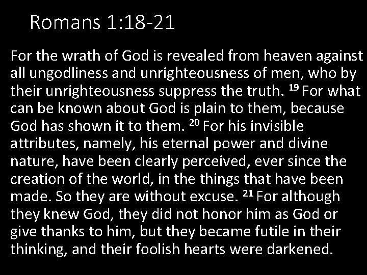 Romans 1: 18 -21 For the wrath of God is revealed from heaven against